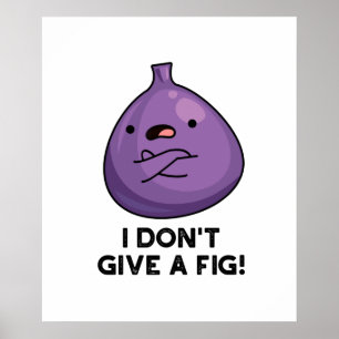 I Don't Give A Fig Sassy Fruit Pun Poster