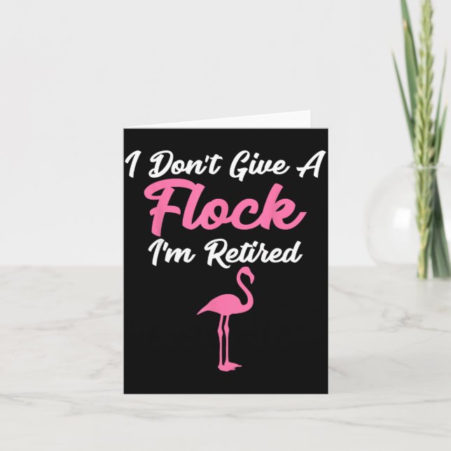 I Don't Give A Flock I'm Retired Funny Flamingo  Card (Front)