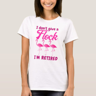 I don't give a flock I'm retired pink flamingo T-Shirt