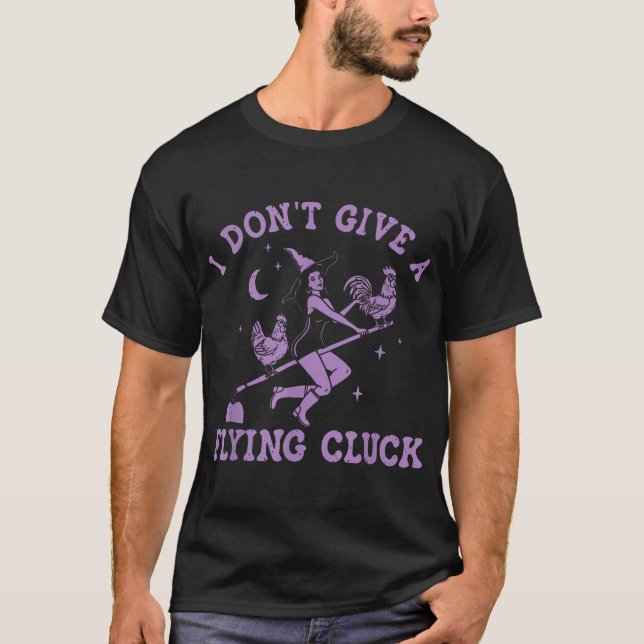 I Don'T Give A Flying Cluck Witch Chicken Riding  T-Shirt (Front)
