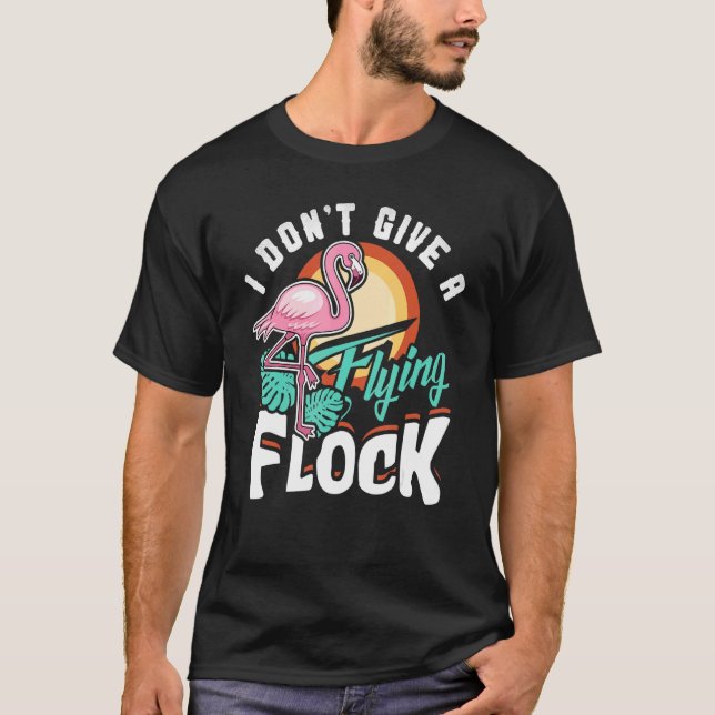 I Don't Give A Flying Flock Flamingo     T-Shirt (Front)