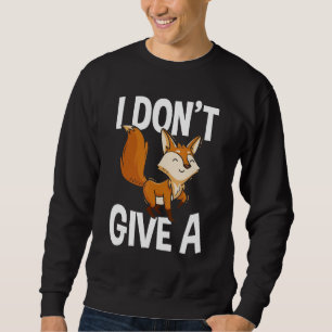 I Don't Give A Fox Red Fox Funny Fox Lover Gift Sweatshirt