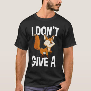 I Don't Give A Fox Red Fox Funny Fox Lover Gift T-Shirt
