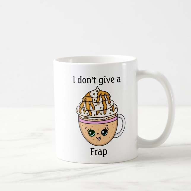 I don't give a Frap, funny Coffee Pun Quote Mug (Right)