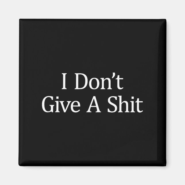 I Don't Give A -  Magnet (Front)
