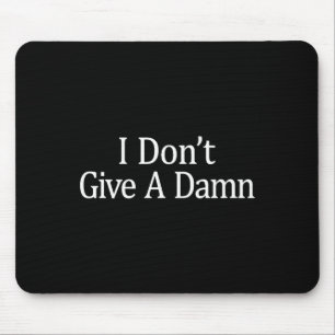I Don't Give A - Mouse Mat