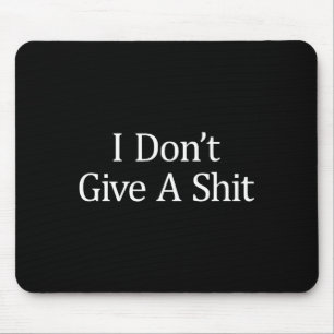I Don't Give A -  Mouse Mat