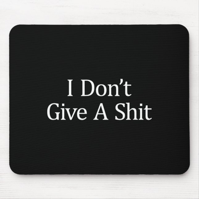I Don't Give A -  Mouse Mat (Front)