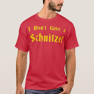 I Don't Give a Schnitzel  - 1  T-Shirt