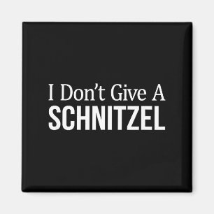 I Don't Give A Schnitzel - Magnet
