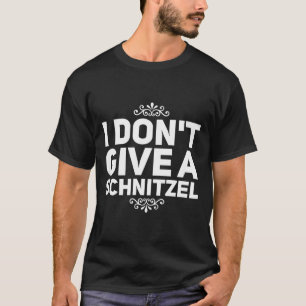 I Don't Give A Schnitzel Shirt Funny German Tee