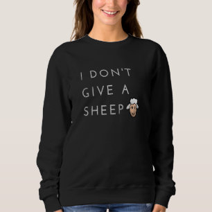 I Don't Give A Sheep Pun Saying Animal Sweatshirt