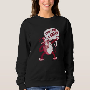 I don't give a sheep  quote sweatshirt