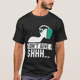 I dont give a shhh Anaesthesia doctor anaesthetist T-Shirt