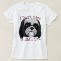 I don't give a Shih Tzu! T-Shirt