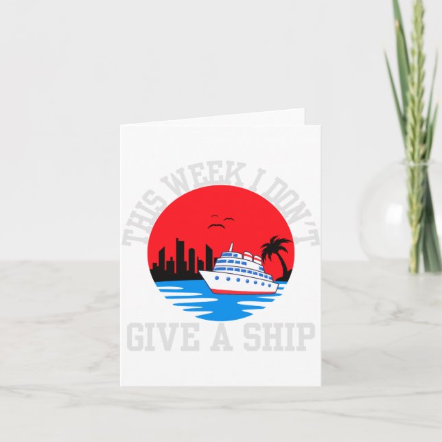 I Dont Give A Ship Funny Cruise  Card (Front)