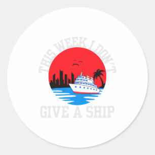 I Dont Give A Ship Funny Cruise  Classic Round Sticker