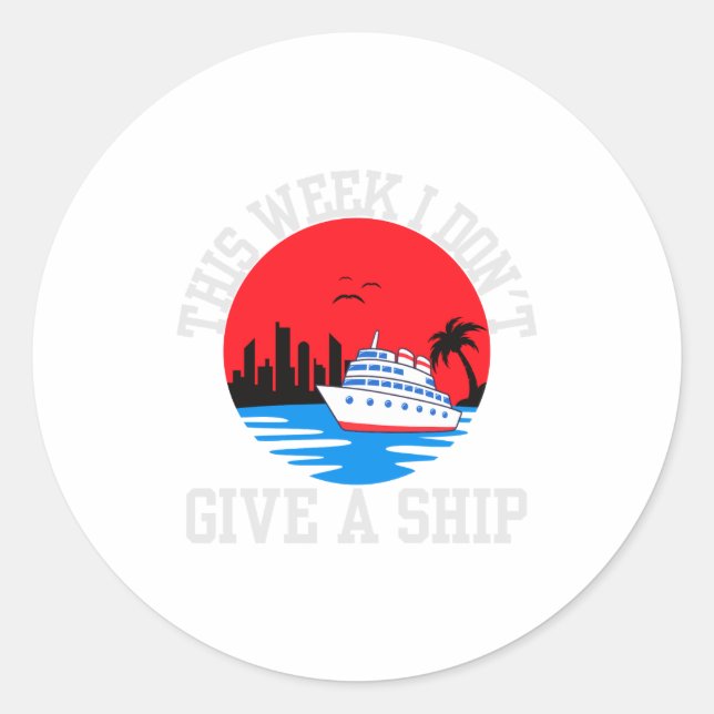 I Dont Give A Ship Funny Cruise  Classic Round Sticker (Front)