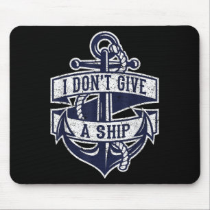 I Dont Give A Ship Funny Nautical Quote Anchor Gra Mouse Mat
