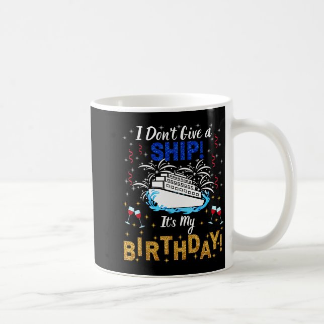 I Don't Give A Ship. It's My Birthday. Cruise Ship Coffee Mug (Right)