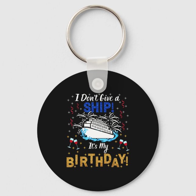 I Don't Give A Ship. It's My Birthday. Cruise Ship Key Ring (Front)