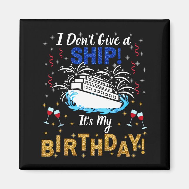 I Don't Give A Ship. It's My Birthday. Cruise Ship Magnet (Front)