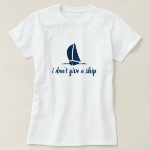 I don't give a ship - nautical t shirt for women