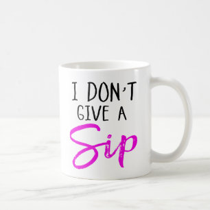 I Don't Give a Sip Coffee Mug