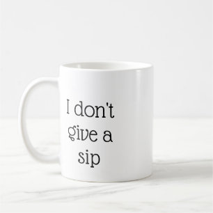 I Dont Give A Sip Mug