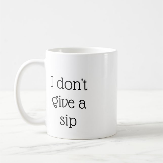 I Dont Give A Sip Mug (Left)