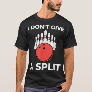 I Don't Give a SPLIT Funny Bowling T-Shirt