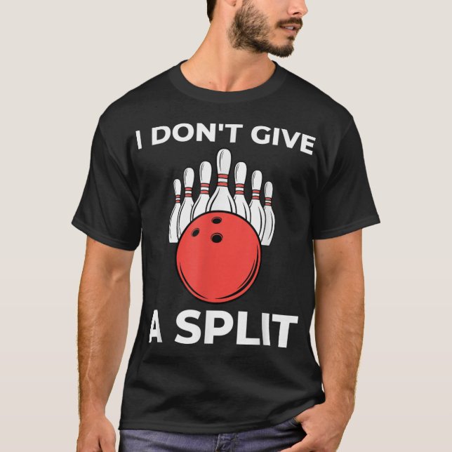 I Don't Give a SPLIT Funny Bowling T-Shirt (Front)