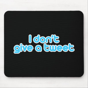 I don't give a tweet mouse mat