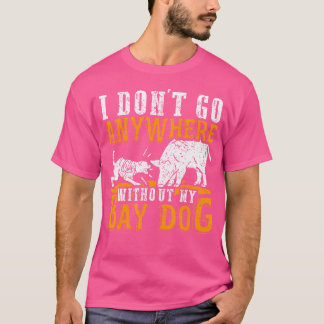 I Don'T Go Anywhere Without My Bay Dog Pig Hog Hun T-Shirt