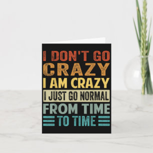 I Dont Go Crazy I Am Crazy Normal - Funny Card