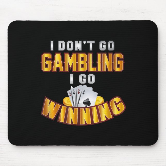 I Don't Go Gambling I Go Winning  Mouse Mat (Front)