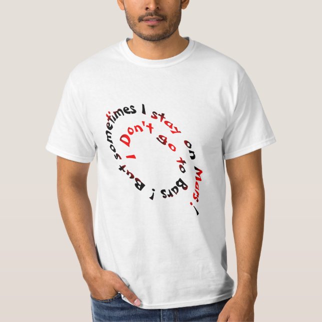 I don't go to Bars ! But sometimes I stay on Mars T-Shirt (Front)