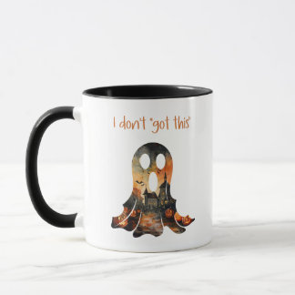 I don't "got this" Sarcastic Ghost Humour Mug
