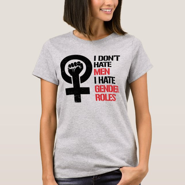 I DON'T HATE MEN I HATE GENDER ROLES T-Shirt (Front)