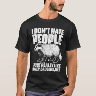I Don't Hate People Funny Honey Badgers For Honey T-Shirt