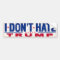 I DON'T HATE TRUMP BUMPER STICKER