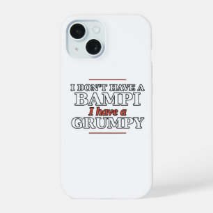 I Don't Have a Bampi, I Have a Grumpy Phone Case