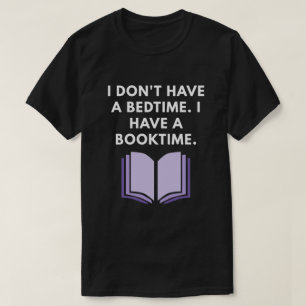 I Don't Have a Bedtime. I Have a Booktime. T-Shirt