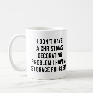 I Don't Have a Christmas Decorating Problem Funny Coffee Mug