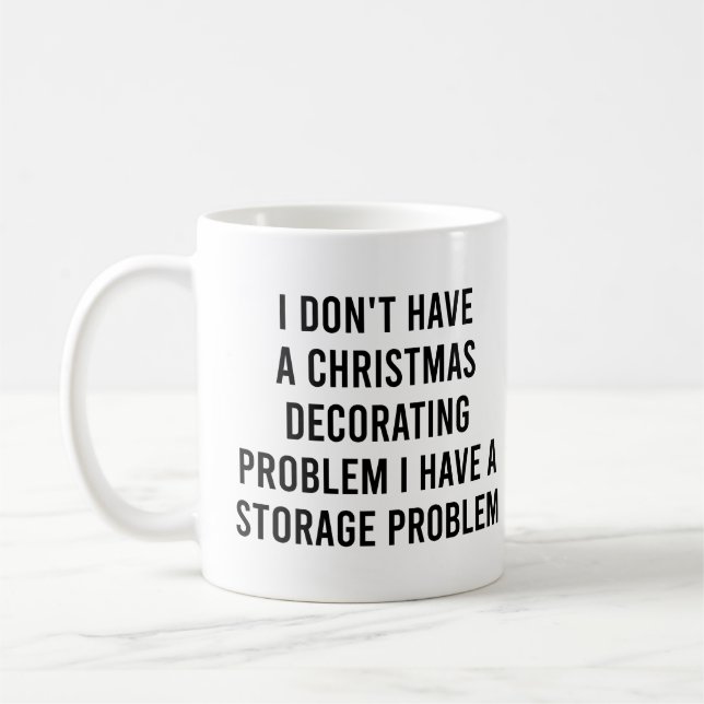 I Don't Have a Christmas Decorating Problem Funny Coffee Mug (Left)