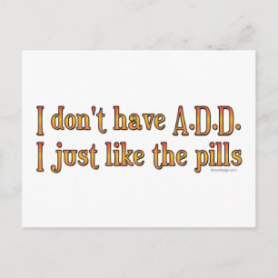 I Don't Have A.D.D. - I Just Like The Pills Postcard
