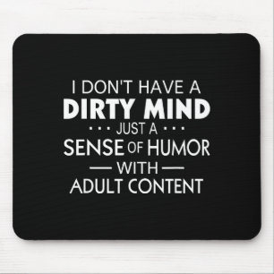 I Don't Have A Dirty Mind Just Adult Content Sense Mouse Mat