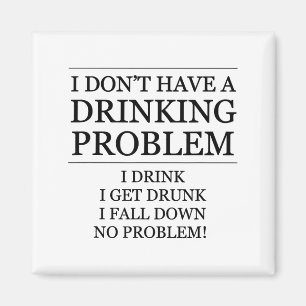 I Don't Have A Drinking Problem - I Drink, I Fall Magnet