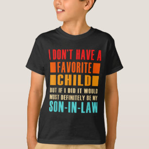 I Don't Have A Favorite Child But If I Did - Son I T-Shirt