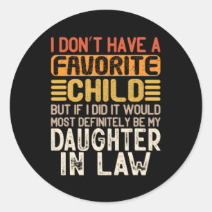I Don'T Have A Favorite Child Daughter In Law Classic Round Sticker